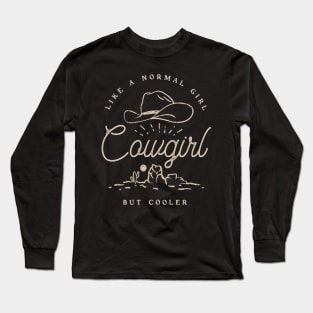 Cowgirl - Like a normal Girl but Cooler | Vintage Western Simple Retro Cowboy Cowgirl Hat Cactus Sun Canyon Southwest | Vintage Black Background Long Sleeve T-Shirt